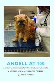 Angell at 100: A Century of Compassionate Care for Animals and Their Families at Angell Animal Medical Center book cover