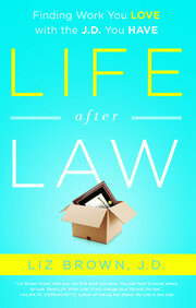 Life After Law: Finding Work You Love with the J.D. You Have book cover