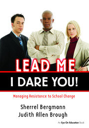 Lead Me, I Dare You!: Managing Resistance to School Change book cover