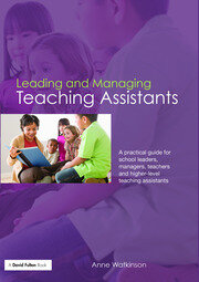 Leading and Managing Teaching Assistants: A Practical Guide for School Leaders, Managers, Teachers and Higher-Level Teaching Assistants book cover