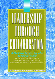 Leadership Through Collaboration Alternatives to the Hierarchy