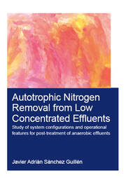 Autotrophic Nitrogen Removal from Low Concentrated Effluents: Study of System Configurations and Operational Features for Post-treatment of Anaerobic Effluents book cover