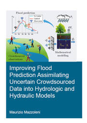 Improving Flood Prediction Assimilating Uncertain Crowdsourced Data into Hydrologic and Hydraulic Models book cover