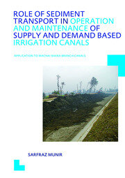 Role of Sediment Transport in Operation and Maintenance of Supply and Demand Based Irrigation Canals: Application to Machai Maira Branch Canals: UNESCO-IHE PhD Thesis book cover