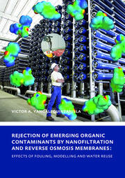 Rejection of Emerging Organic Contaminants by Nanofiltration and Reverse Osmosis Membranes: Effects of Fouling, Modelling and Water Reuse book cover