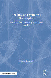 Reading and Writing a Screenplay: Fiction, Documentary and New Media book cover