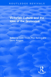 Routledge Revivals: Victorian Culture and the Idea of the Grotesque (1999) book cover