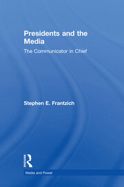 Presidents and the Media: The Communicator in Chief book cover