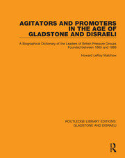 Agitators and Promoters in the Age of Gladstone and Disraeli: A Biographical Dictionary of the Leaders of British Pressure Groups Founded Between 1865 and 1886 book cover