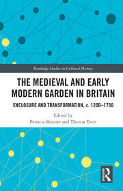 The Medieval and Early Modern Garden in Britain: Enclosure and Transformation, c. 1200-1750 book cover