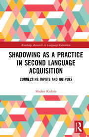 Shadowing as a Practice in Second Language Acquisition: Connecting Inputs and Outputs book cover