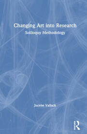 Changing Art into Research: Soliloquy Methodology book cover