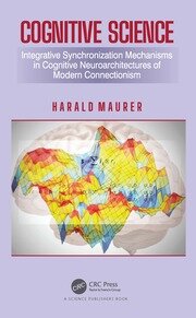 Cognitive Science: Integrative Synchronization Mechanisms in Cognitive Neuroarchitectures of Modern Connectionism book cover