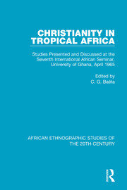 Christianity in Tropical Africa: Studies Presented and Discussed at the Seventh International African Seminar, University of Ghana, April 1965 book cover