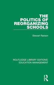 The Politics of Reorganizing Schools book cover