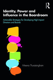 Identity, Power and Influence in the Boardroom: Actionable Strategies for Developing High Impact Directors and Boards book cover