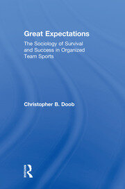 Great Expectations: The Sociology of Survival and Success in Organized Team Sports book cover