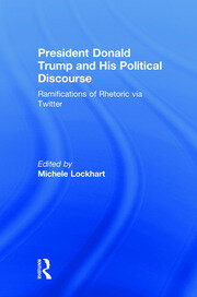 President Donald Trump and His Political Discourse: Ramifications of Rhetoric via Twitter book cover