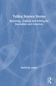 Telling Science Stories: Reporting, Crafting and Editing for Journalists and Scientists book cover