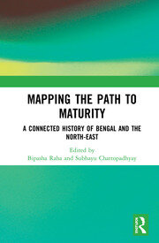 Mapping the Path to Maturity: A Connected History of Bengal and the North-East book cover
