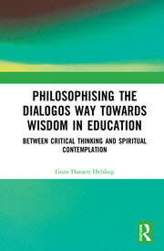 Philosophising the Dialogos Way towards Wisdom in Education: Between Critical Thinking and Spiritual Contemplation book cover