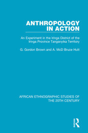 Anthropology in Action: An Experiment in the Iringa District of the Iringa Province Tanganyika Terrirtory book cover