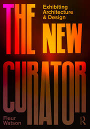 The New Curator: Exhibiting Architecture and Design book cover