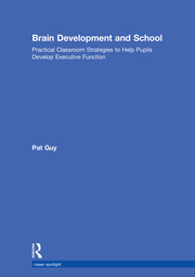 Brain Development and School: Practical Classroom Strategies to Help Pupils Develop Executive Function book cover