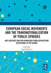 European Social Movements and the Transnationalization of Public Spheres: Anti-austerity and pro-democracy mobilisation from the national to the global book cover