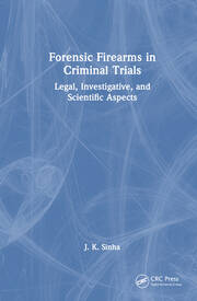 Forensic Firearms in Criminal Trials: Legal, Investigative, and Scientific Aspects book cover