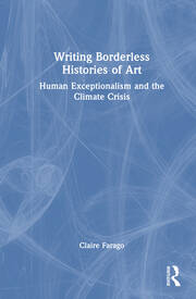 Writing Borderless Histories of Art: Human Exceptionalism and the Climate Crisis book cover