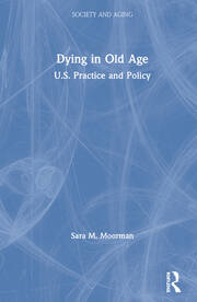 Dying in Old Age: U.S. Practice and Policy book cover