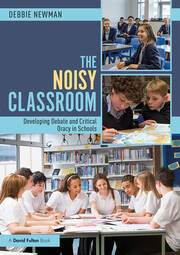 The Noisy Classroom: Developing Debate and Critical Oracy in Schools book cover