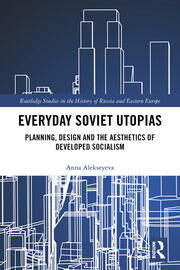 Everyday Soviet Utopias: Planning, Design and the Aesthetics of Developed Socialism book cover