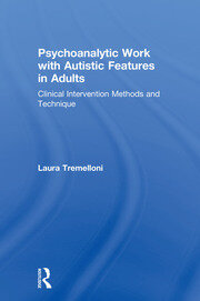Psychoanalytic Work with Autistic Features in Adults: Clinical Intervention Methods and Technique book cover