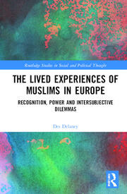The Lived Experiences of Muslims in Europe: Recognition, Power and Intersubjective Dilemmas book cover