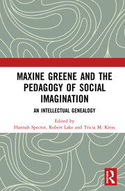 Maxine Greene and the Pedagogy of Social Imagination: An Intellectual Genealogy book cover