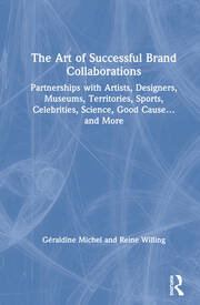 The Art of Successful Brand Collaborations: Partnerships with Artists, Designers, Museums, Territories, Sports, Celebrities, Science, Good Cause…and More book cover