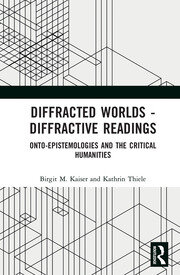 Diffracted Worlds - Diffractive Readings: Onto-Epistemologies and the Critical Humanities book cover