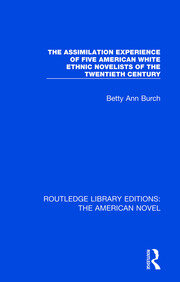 The Assimilation Experience of Five American White Ethnic Novelists of the Twentieth Century book cover