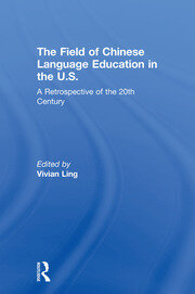 The Field of Chinese Language Education in the U.S.: A Retrospective of the 20th Century book cover