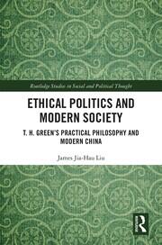 Ethical Politics and Modern Society: T. H. Green’s Practical Philosophy and Modern China book cover