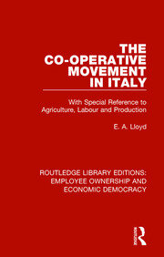 The Co-operative Movement in Italy: With Special Reference to Agriculture, Labour and Production book cover
