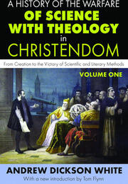 A History of the Warfare of Science with Theology in Christendom: Volume 1,  From Creation to the Victory of Scientific and Literary Methods book cover