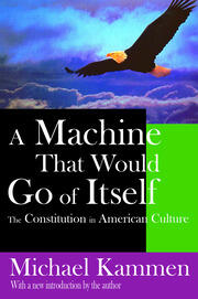 A Machine That Would Go of Itself: The Constitution in American Culture book cover