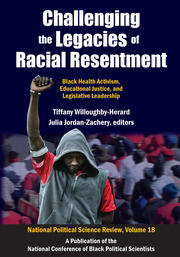 Challenging the Legacies of Racial Resentment: Black Health Activism, Educational Justice, and Legislative Leadership book cover