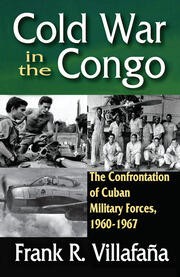 Cold War in the Congo: The Confrontation of Cuban Military Forces, 1960-1967 book cover