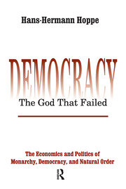 Democracy – The God That Failed: The Economics and Politics of Monarchy, Democracy and Natural Order book cover