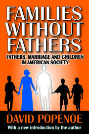 Families without Fathers: Fatherhood, Marriage and Children in American Society book cover