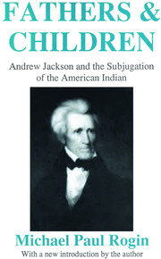 Fathers and Children: Andrew Jackson and the Subjugation of the American Indian book cover